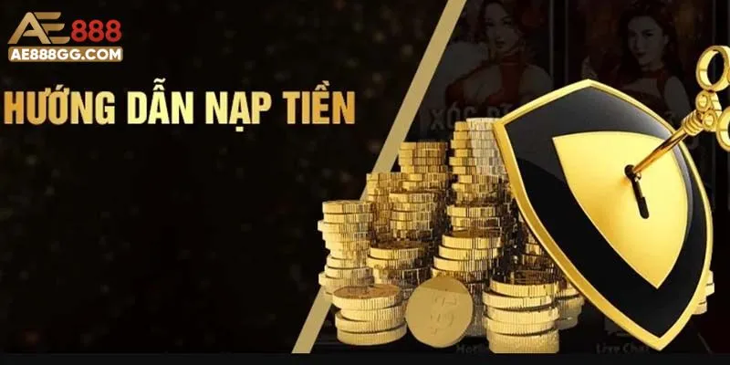 Nạp Tiền AE888 - Hướng Dẫn Đầy Đủ, Đảm Bảo An Toàn 2025